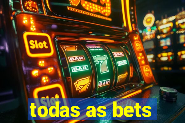 todas as bets